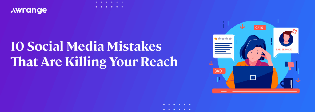 10 Social Media Mistakes That Are Killing Your Reach social media mistakes
